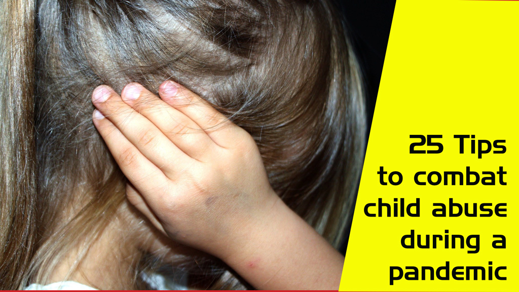 25 Tips to combat child abuse during a pandemic