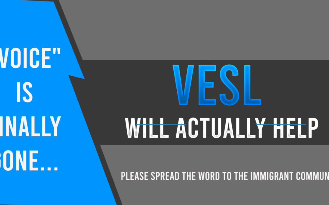 Spread the word to immigrants – VOICE is gone, and VESL actually wants to help